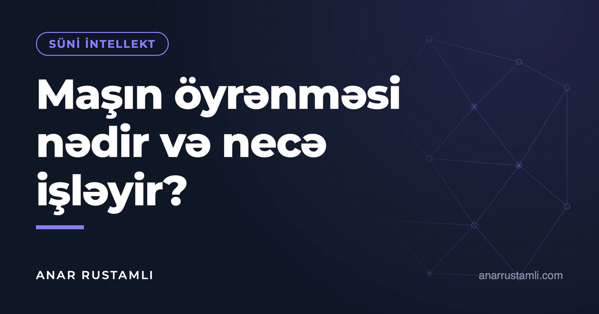 Maşın öyrənməsi nədir və necə işləyir? — Anar Rustamli