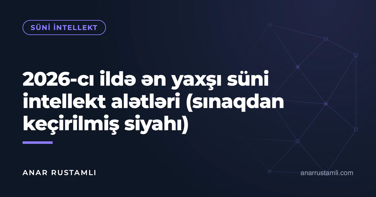 2026-cı ildə ən yaxşı süni intellekt alətləri (sınaqdan keçirilmiş siyahı) — Anar Rustamli