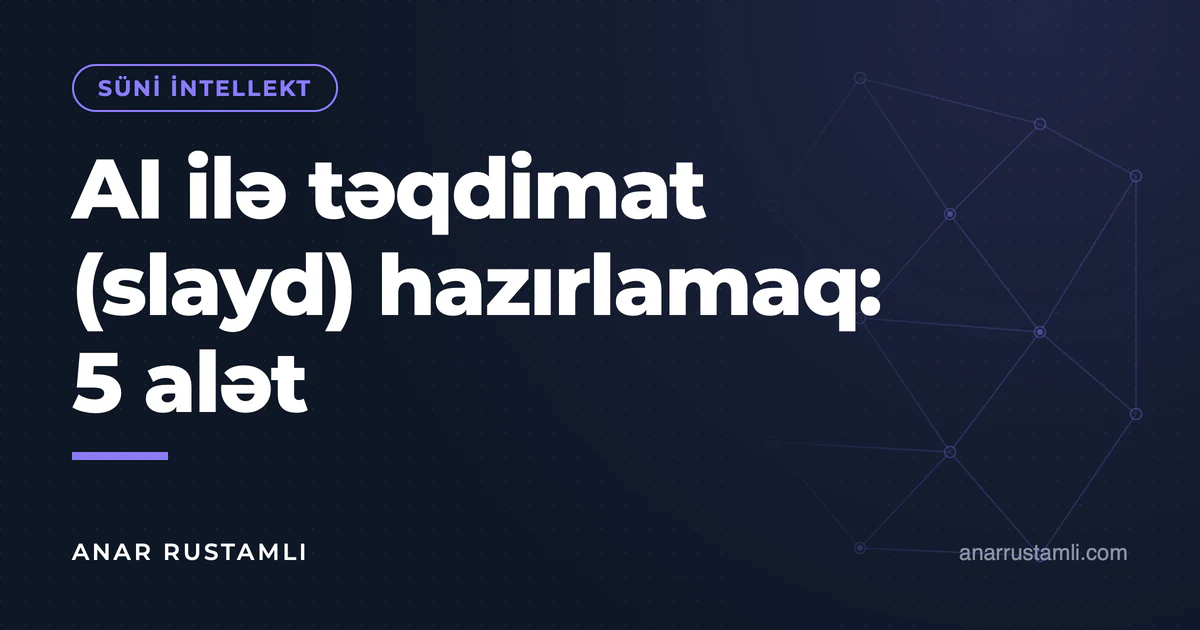 AI ilə təqdimat (slayd) hazırlamaq: 5 alət — Anar Rustamli