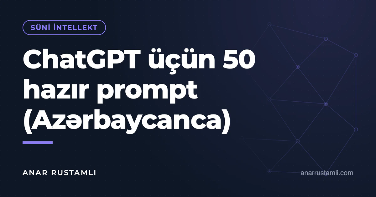 ChatGPT üçün 50 hazır prompt (Azərbaycanca) — Anar Rustamli