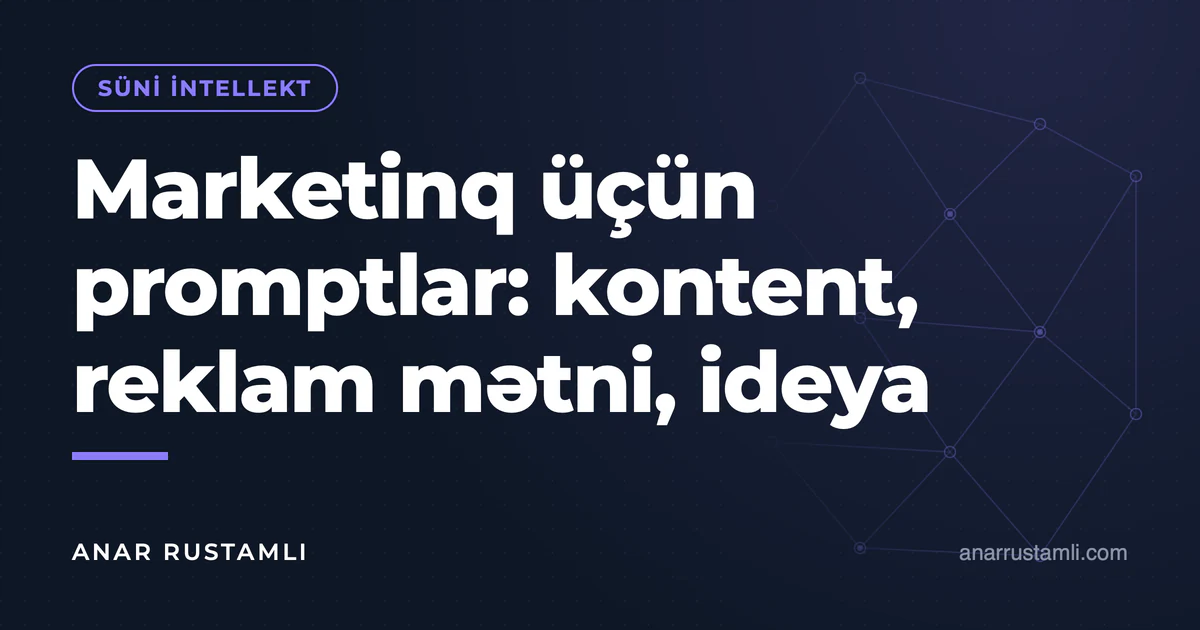 Marketinq üçün promptlar: kontent, reklam mətni, ideya — Anar Rustamli