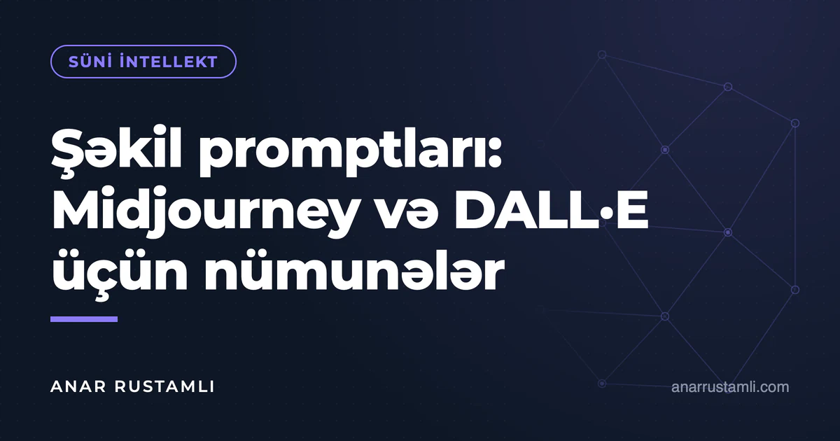 Şəkil promptları: Midjourney və DALL·E üçün nümunələr — Anar Rustamli