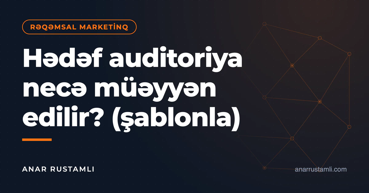 Hədəf auditoriya necə müəyyən edilir? (şablonla) — Anar Rustamli