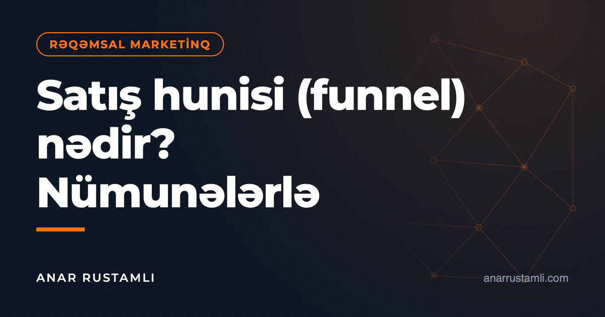 Satış hunisi (funnel) nədir? Nümunələrlə — Anar Rustamli