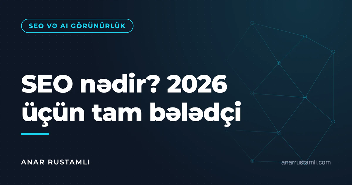 SEO nədir? 2026 üçün tam bələdçi — Anar Rustamli
