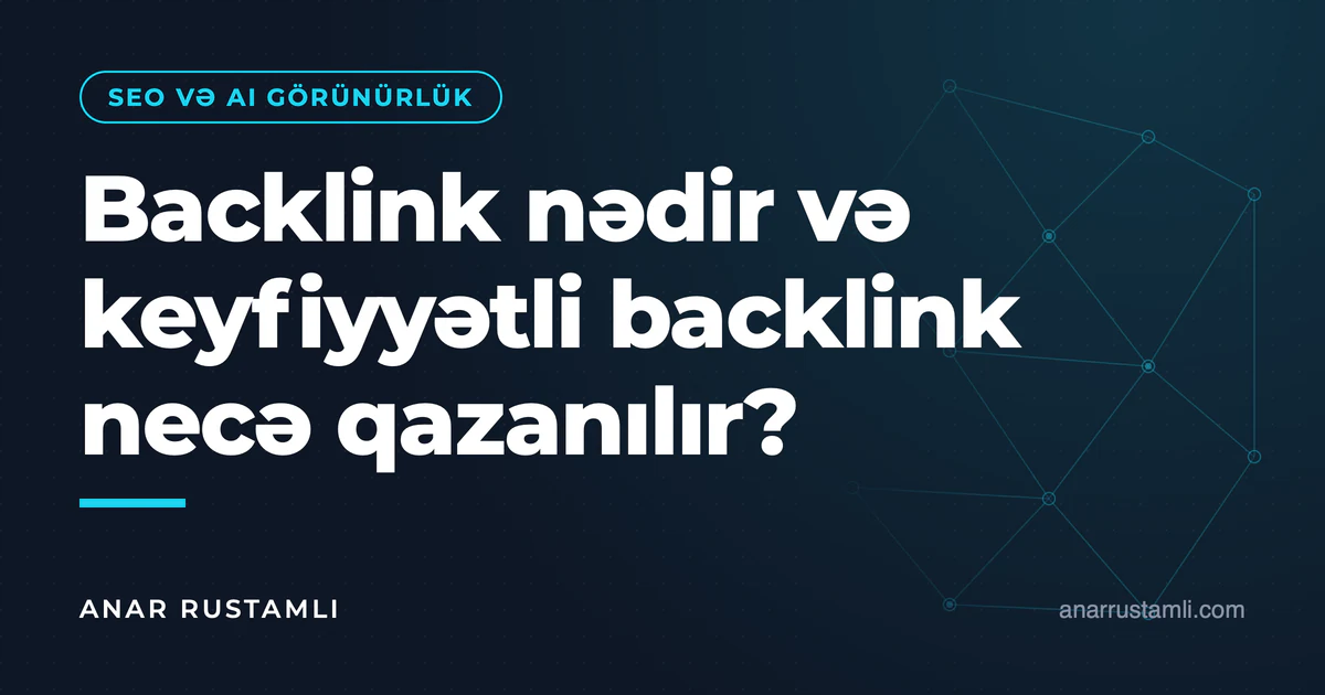 Backlink nədir və keyfiyyətli backlink necə qazanılır? — Anar Rustamli