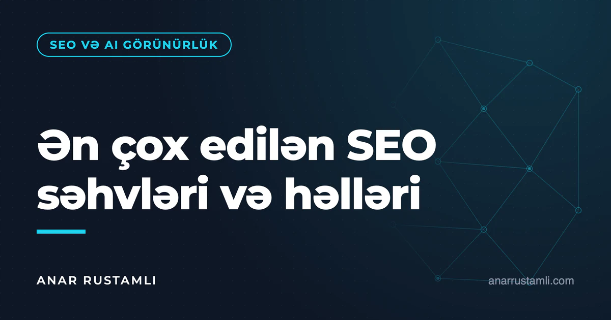 Ən çox edilən SEO səhvləri və həlləri — Anar Rustamli