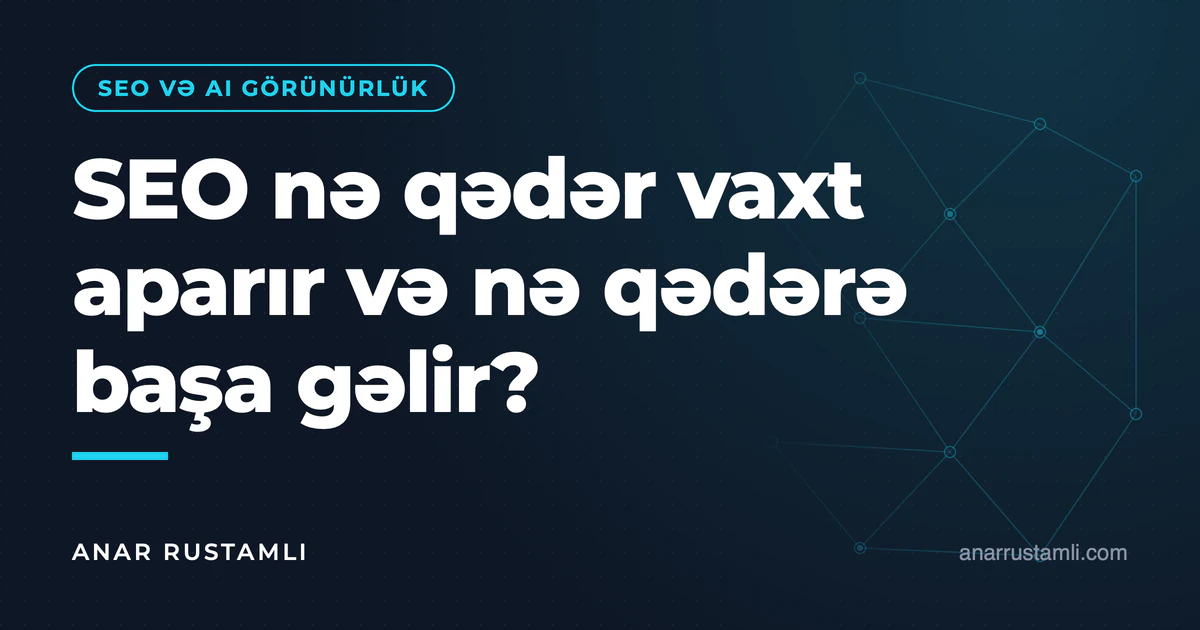SEO nə qədər vaxt aparır və nə qədərə başa gəlir? — Anar Rustamli