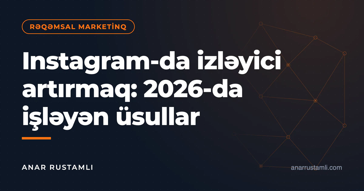 Instagram-da izləyici artırmaq: 2026-da işləyən üsullar — Anar Rustamli