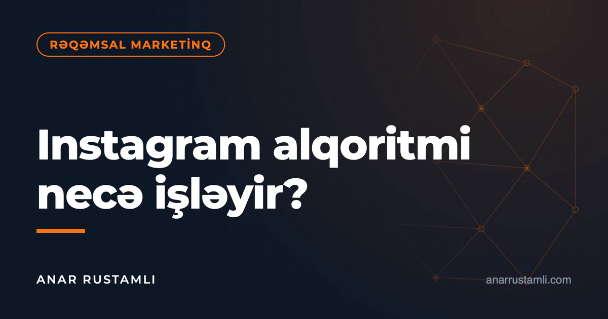 Instagram alqoritmi necə işləyir? — Anar Rustamli