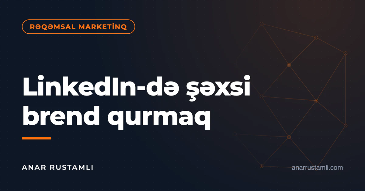 LinkedIn-də şəxsi brend qurmaq — Anar Rustamli