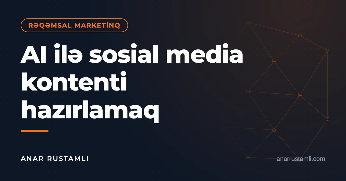 AI ilə sosial media kontenti hazırlamaq — Anar Rustamli