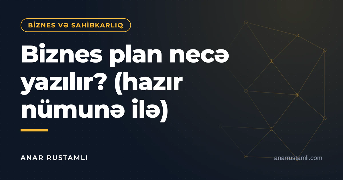Biznes plan necə yazılır? (hazır nümunə ilə) — Anar Rustamli