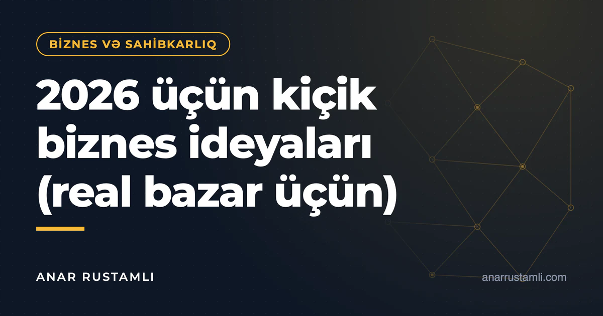 2026 üçün kiçik biznes ideyaları (real bazar üçün) — Anar Rustamli