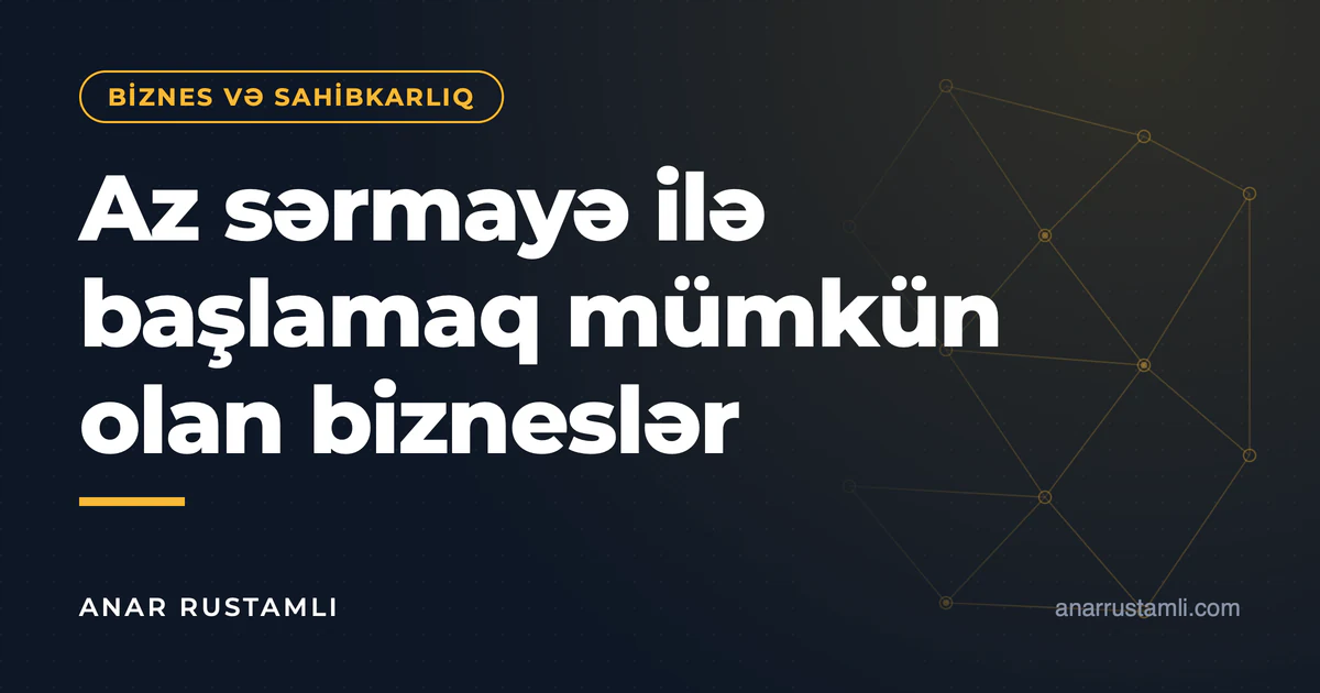 Az sərmayə ilə başlamaq mümkün olan bizneslər — Anar Rustamli