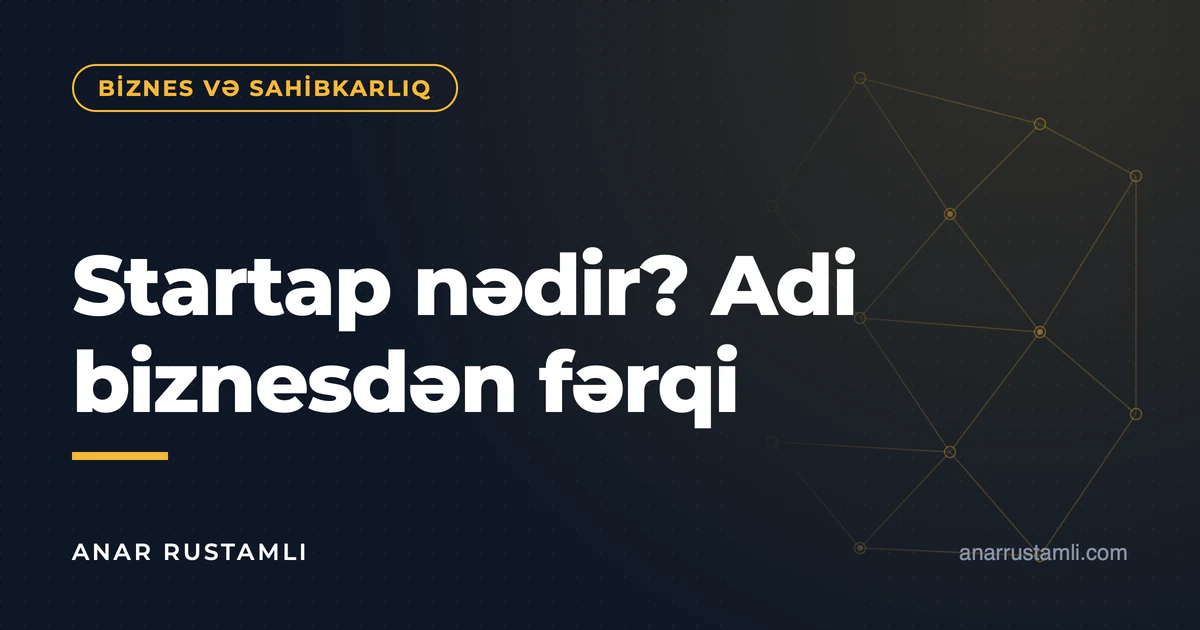 Startap nədir? Adi biznesdən fərqi — Anar Rustamli