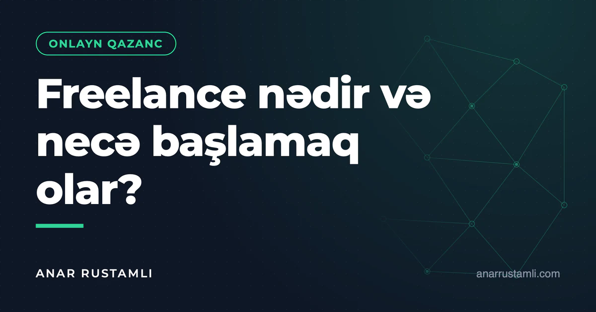 Freelance nədir və necə başlamaq olar? — Anar Rustamli