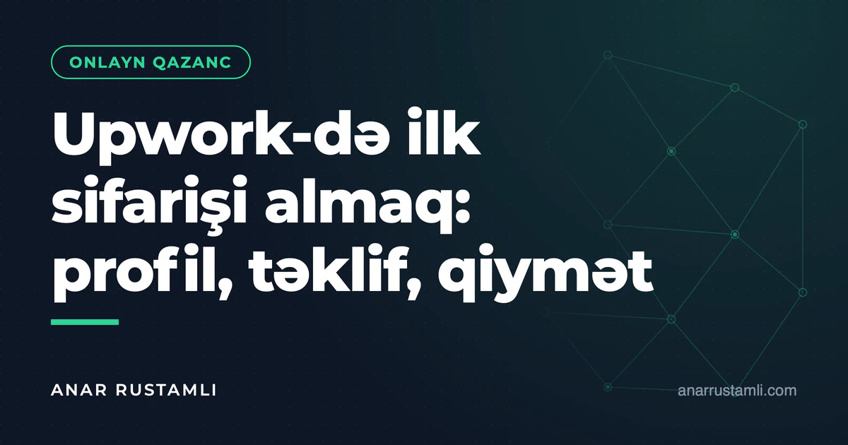Upwork-də ilk sifarişi almaq: profil, təklif, qiymət — Anar Rustamli