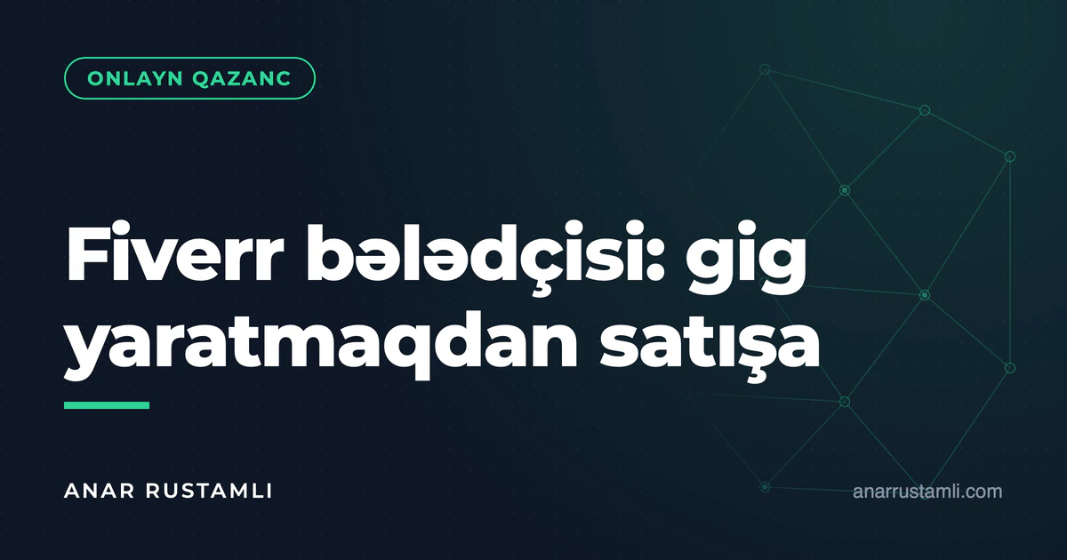 Fiverr bələdçisi: gig yaratmaqdan satışa — Anar Rustamli