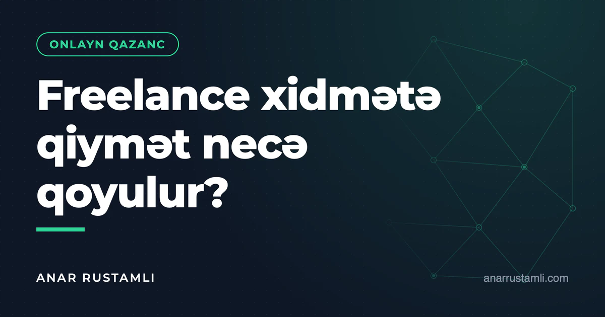 Freelance xidmətə qiymət necə qoyulur? — Anar Rustamli