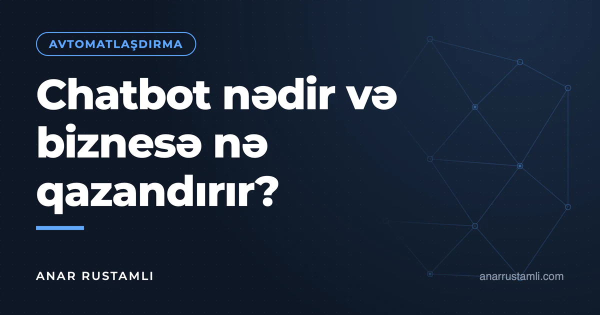 Chatbot nədir və biznesə nə qazandırır? — Anar Rustamli