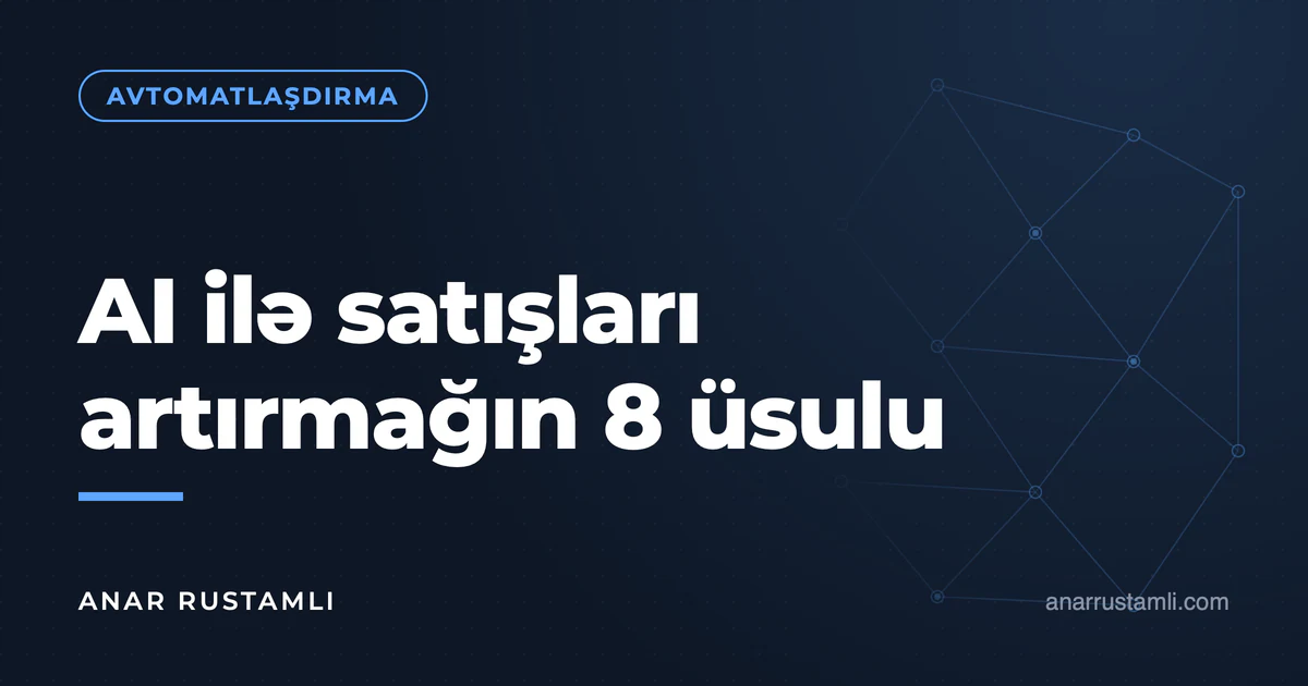 AI ilə satışları artırmağın 8 üsulu — Anar Rustamli