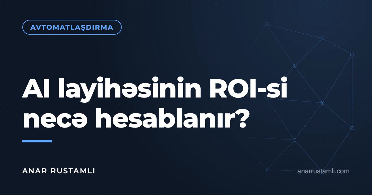 AI layihəsinin ROI-si necə hesablanır? — Anar Rustamli