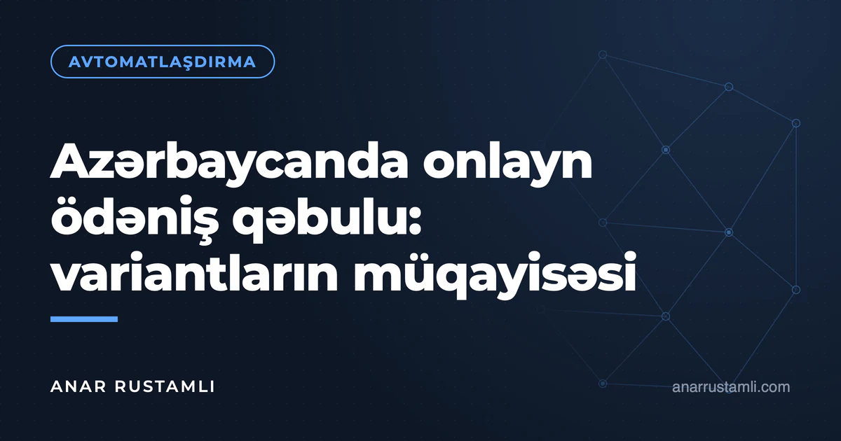 Azərbaycanda onlayn ödəniş qəbulu: variantların müqayisəsi — Anar Rustamli