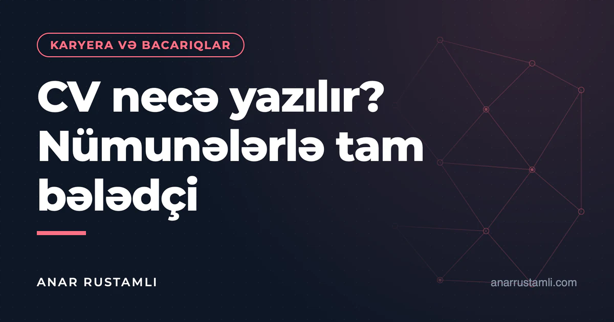 CV necə yazılır? Nümunələrlə tam bələdçi — Anar Rustamli