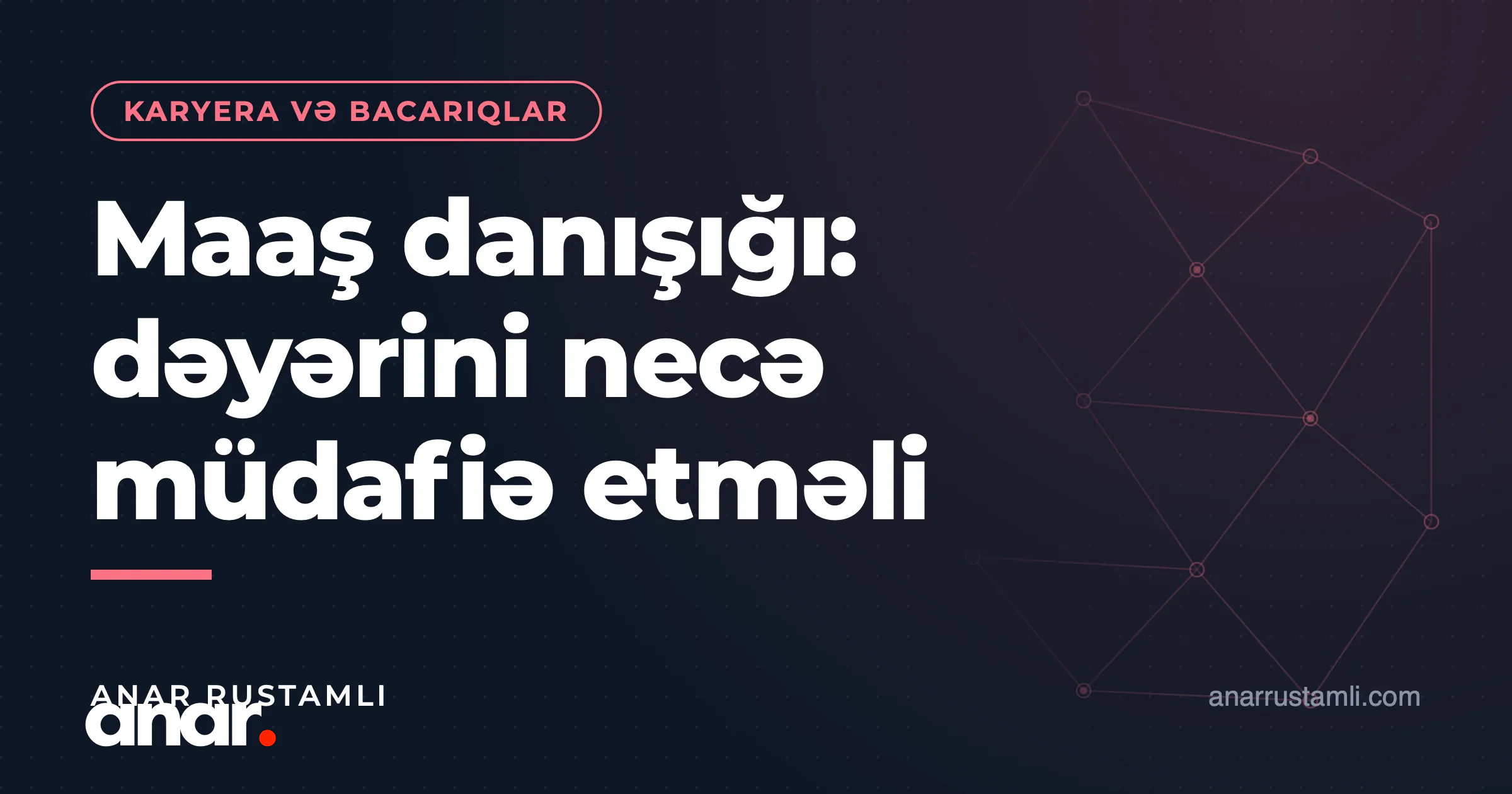 Maaş danışığı: dəyərini necə müdafiə etməli - Anar Rustamli
