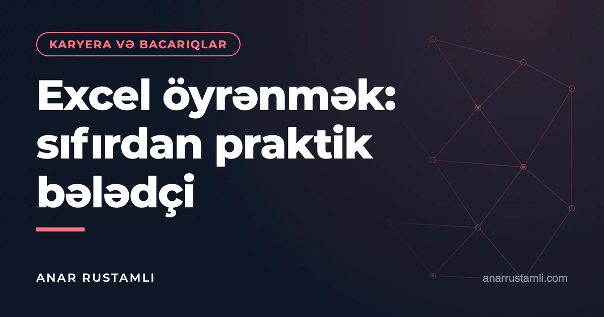 Excel öyrənmək: sıfırdan praktik bələdçi — Anar Rustamli