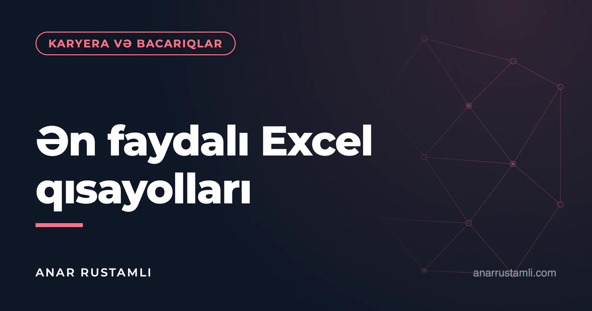 Ən faydalı Excel qısayolları — Anar Rustamli