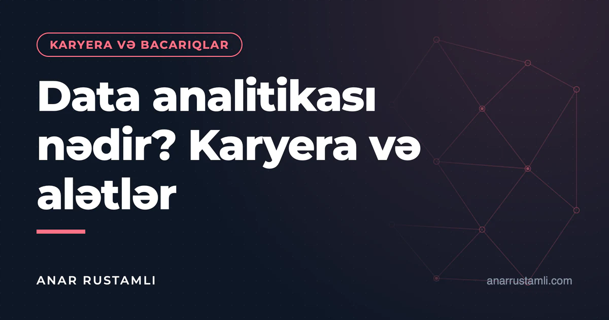 Data analitikası nədir? Karyera və alətlər — Anar Rustamli