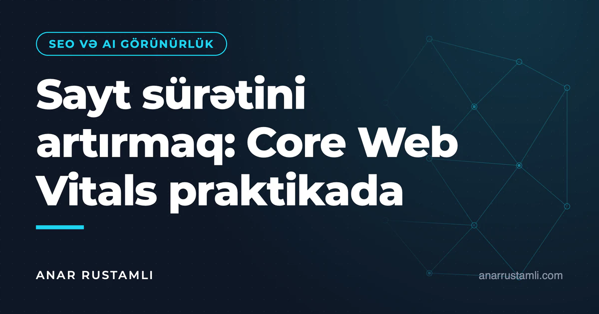 Sayt sürətini artırmaq: Core Web Vitals praktikada — Anar Rustamli