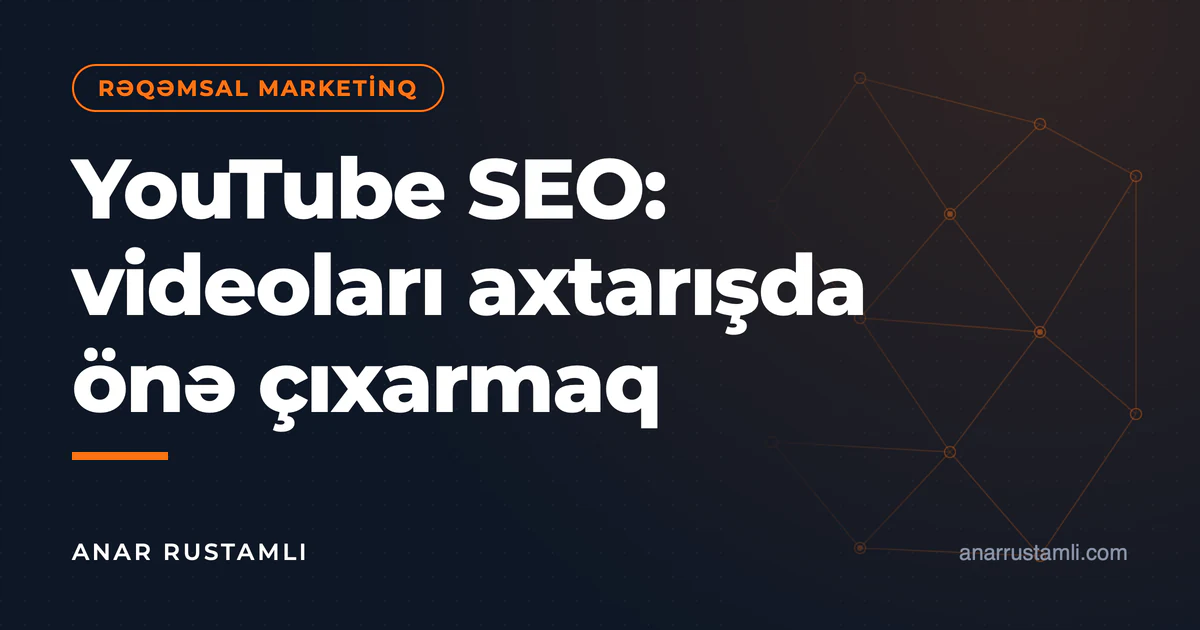 YouTube SEO: videoları axtarışda önə çıxarmaq — Anar Rustamli
