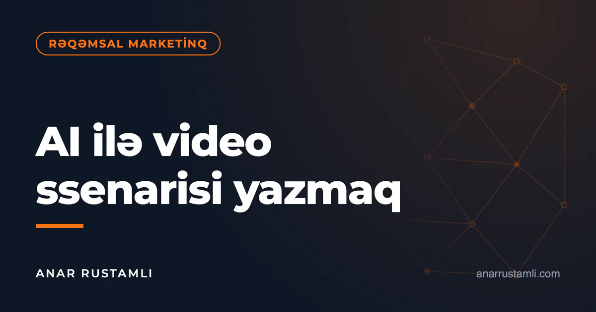 AI ilə video ssenarisi yazmaq — Anar Rustamli