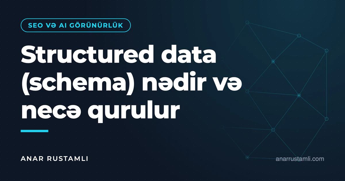 Structured data (schema) nədir və necə qurulur — Anar Rustamli