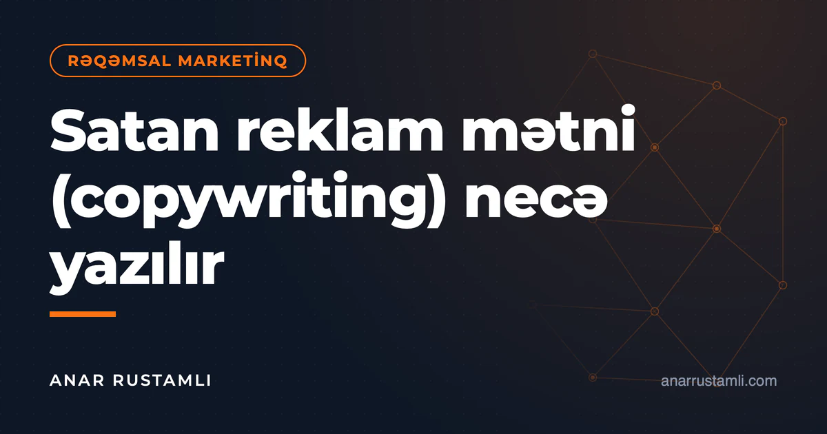 Satan reklam mətni (copywriting) necə yazılır — Anar Rustamli