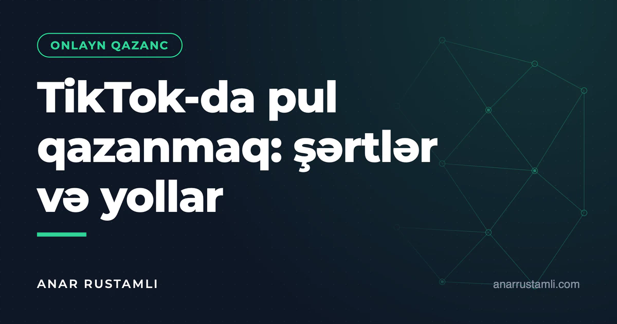 TikTok-da pul qazanmaq: şərtlər və yollar — Anar Rustamli