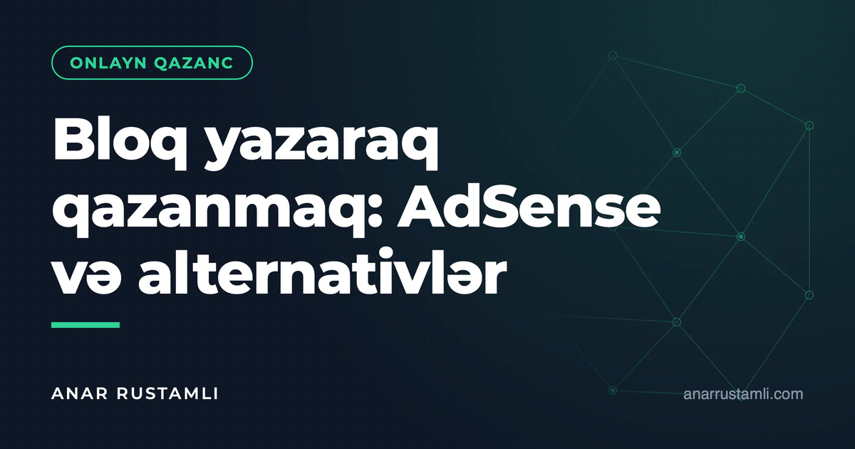 Bloq yazaraq qazanmaq: AdSense və alternativlər — Anar Rustamli