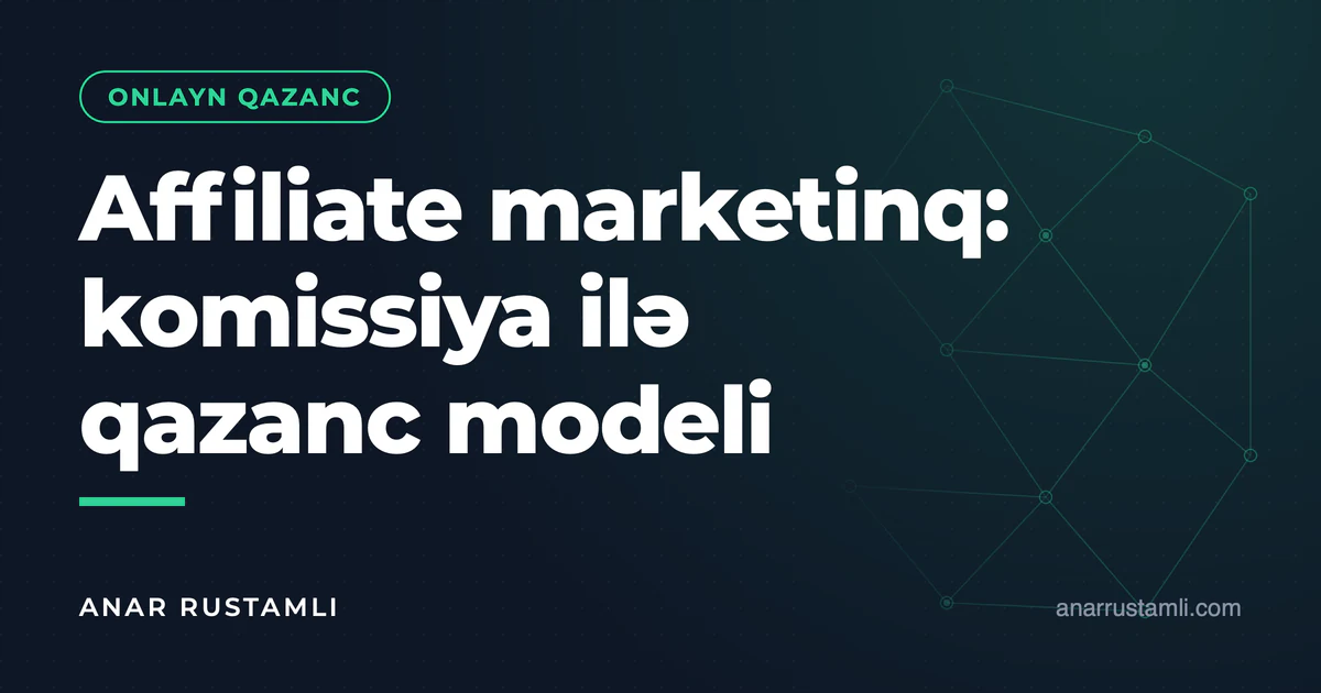 Affiliate marketinq: komissiya ilə qazanc modeli — Anar Rustamli