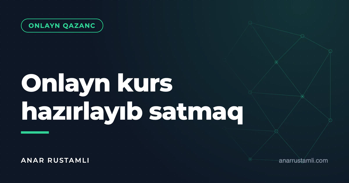 Onlayn kurs hazırlayıb satmaq — Anar Rustamli