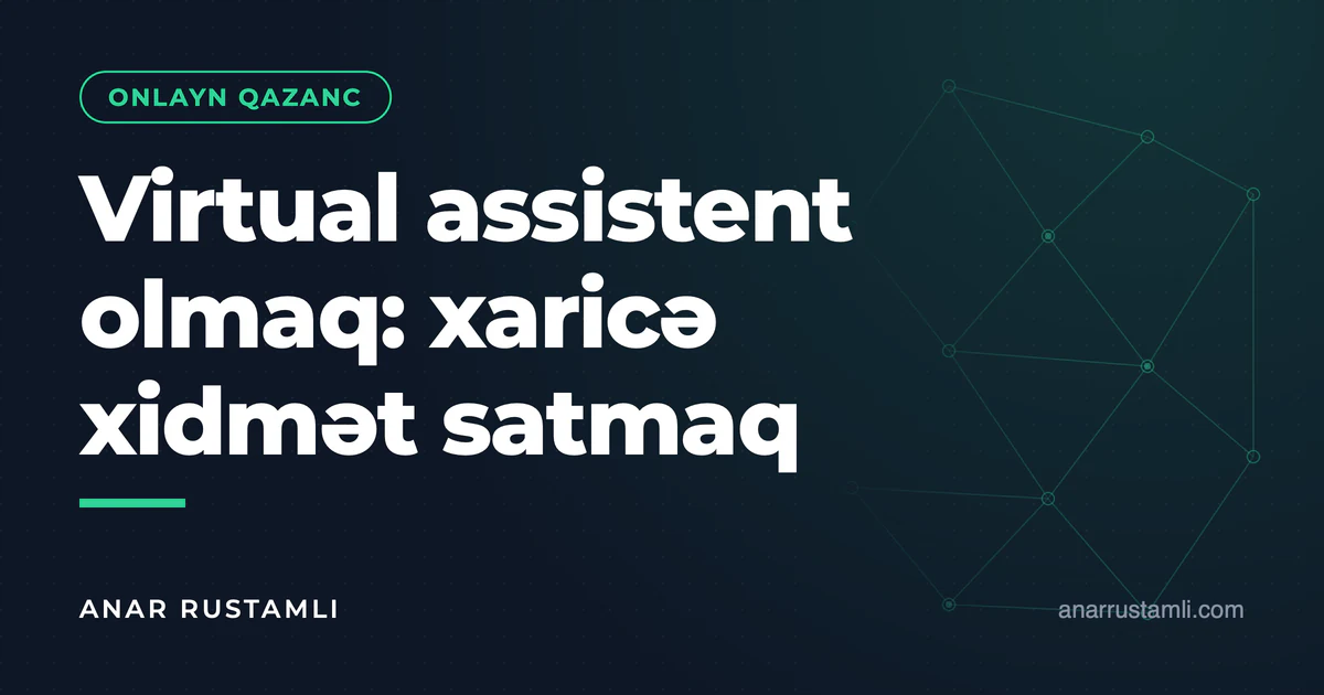 Virtual assistent olmaq: xaricə xidmət satmaq — Anar Rustamli
