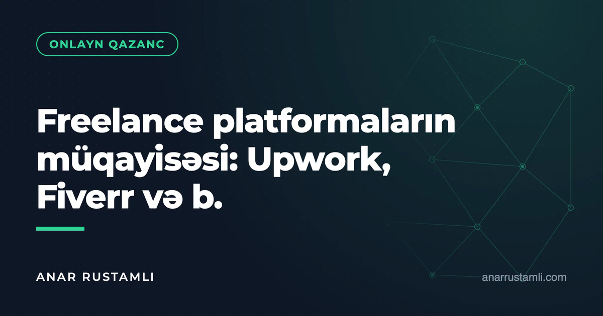 Freelance platformaların müqayisəsi: Upwork, Fiverr və b. — Anar Rustamli