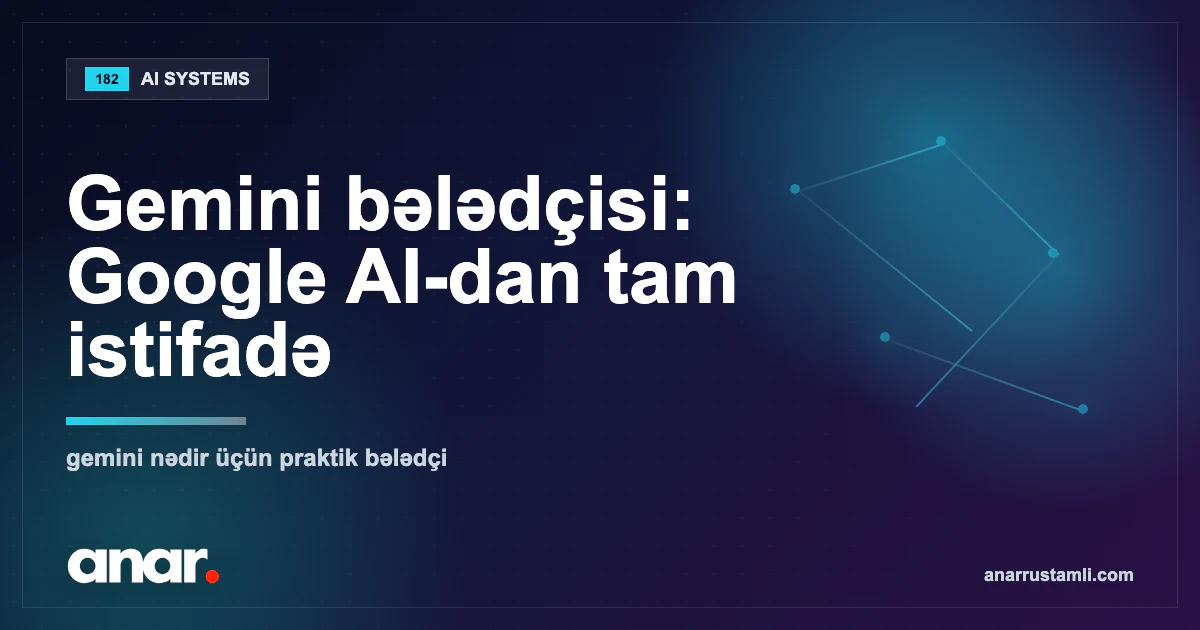 Gemini bələdçisi: Google AI-dan tam istifadə - Anar Rustamli