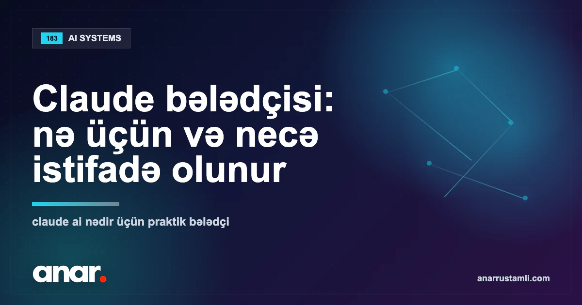 Claude bələdçisi: nə üçün və necə istifadə olunur - Anar Rustamli