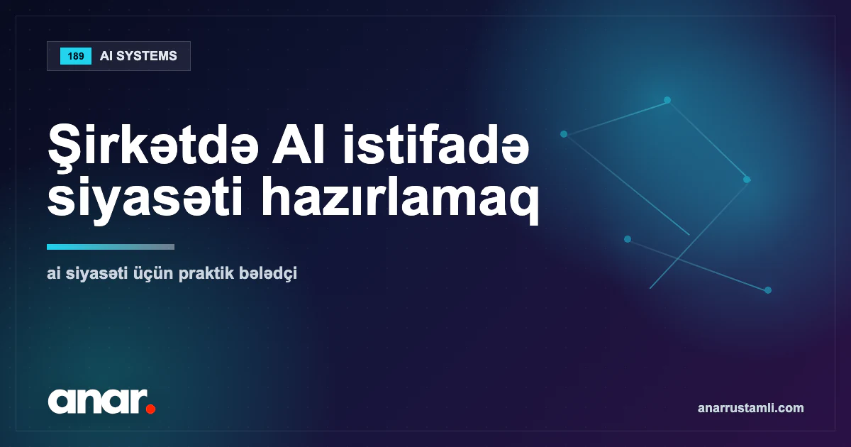Şirkətdə AI istifadə siyasəti (policy) hazırlamaq - Anar Rustamli
