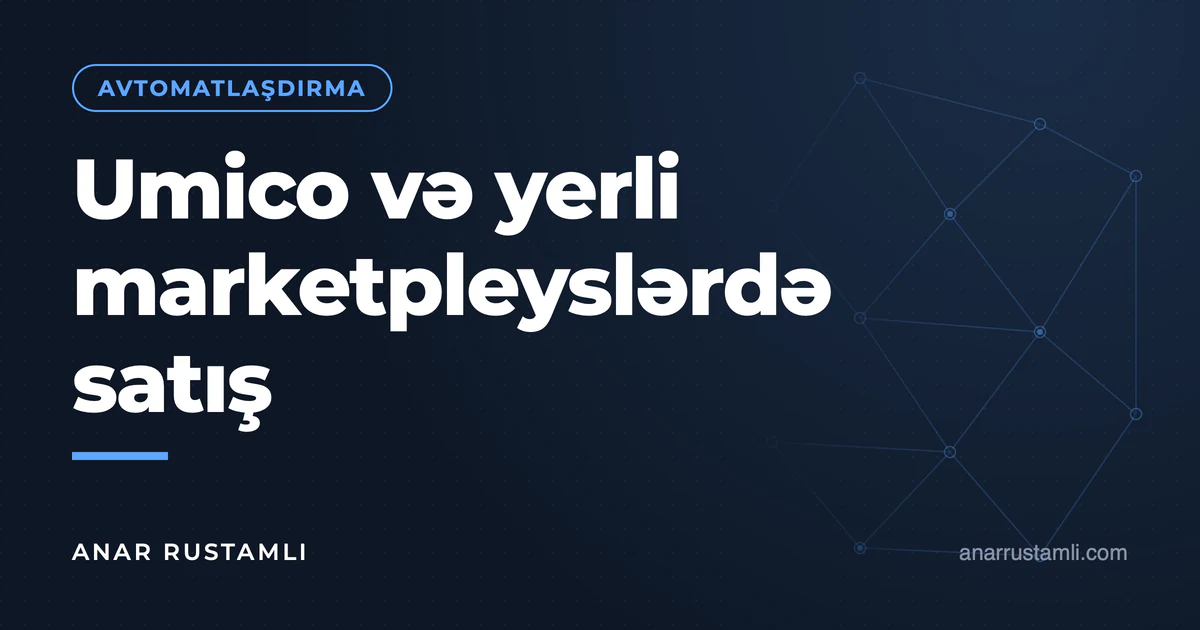 Umico və yerli marketpleyslərdə satış — Anar Rustamli