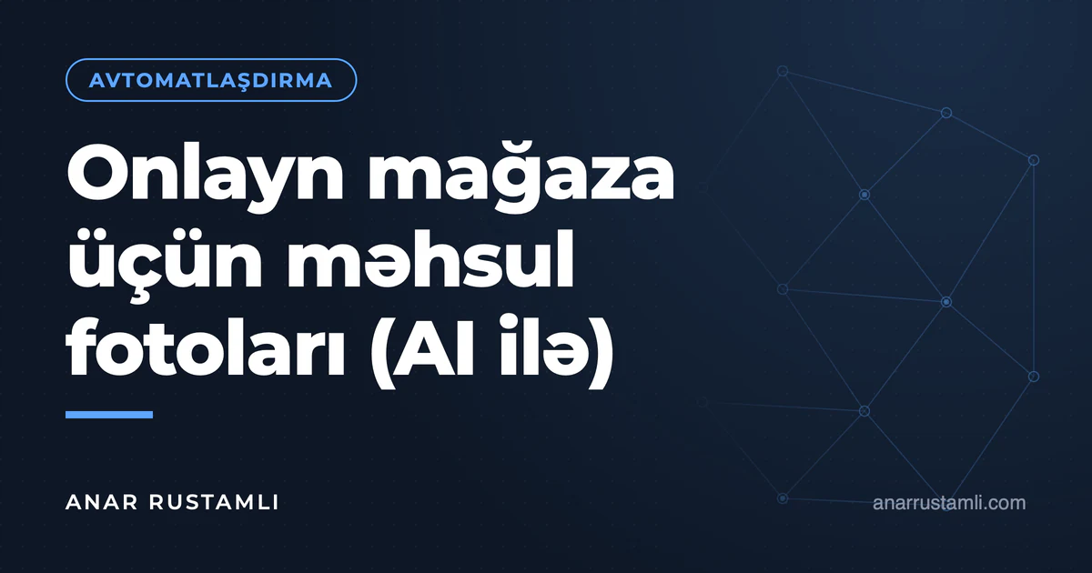 Onlayn mağaza üçün məhsul fotoları (AI ilə) — Anar Rustamli