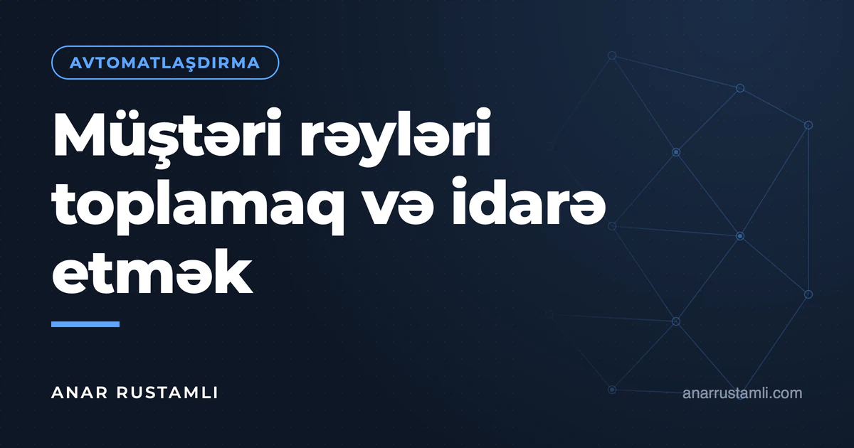 Müştəri rəyləri toplamaq və idarə etmək — Anar Rustamli